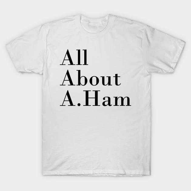 All About A. Ham T-Shirt by byebyesally